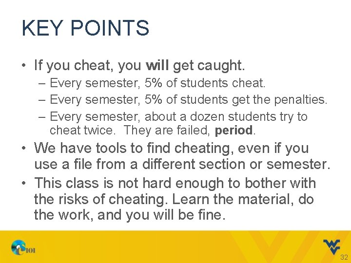 KEY POINTS • If you cheat, you will get caught. – Every semester, 5%