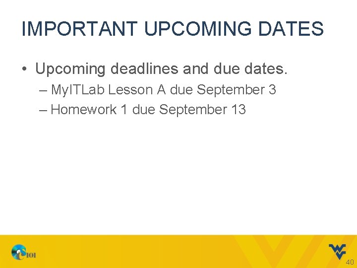 IMPORTANT UPCOMING DATES • Upcoming deadlines and due dates. – My. ITLab Lesson A
