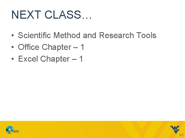 NEXT CLASS… • Scientific Method and Research Tools • Office Chapter – 1 •