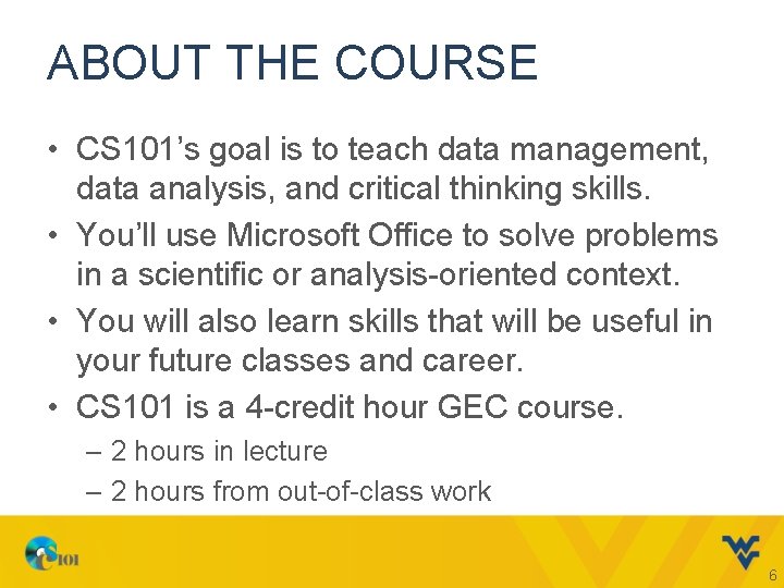 ABOUT THE COURSE • CS 101’s goal is to teach data management, data analysis,