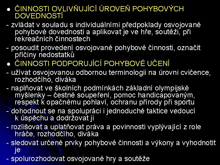 ČINNOSTI OVLIVŇUJÍCÍ ÚROVEŇ POHYBOVÝCH DOVEDNOSTÍ - zvládat v souladu s individuálními předpoklady osvojované pohybové