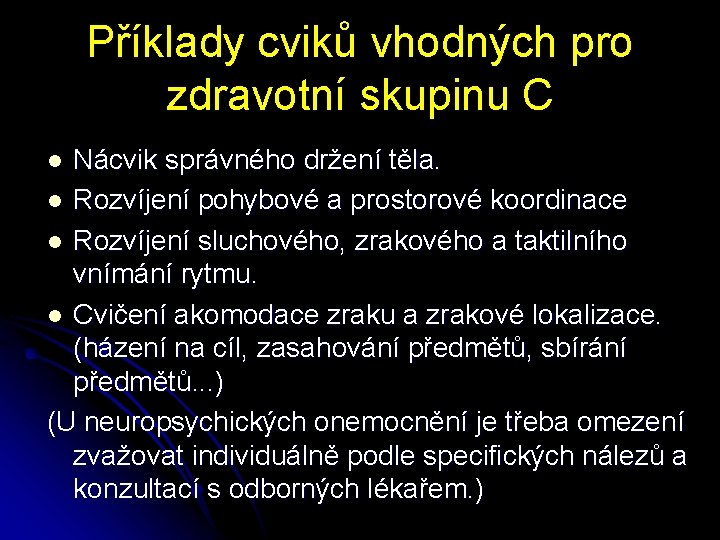 Příklady cviků vhodných pro zdravotní skupinu C Nácvik správného držení těla. l Rozvíjení pohybové