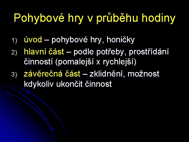 Pohybové hry v průběhu hodiny 1) 2) 3) úvod – pohybové hry, honičky hlavní