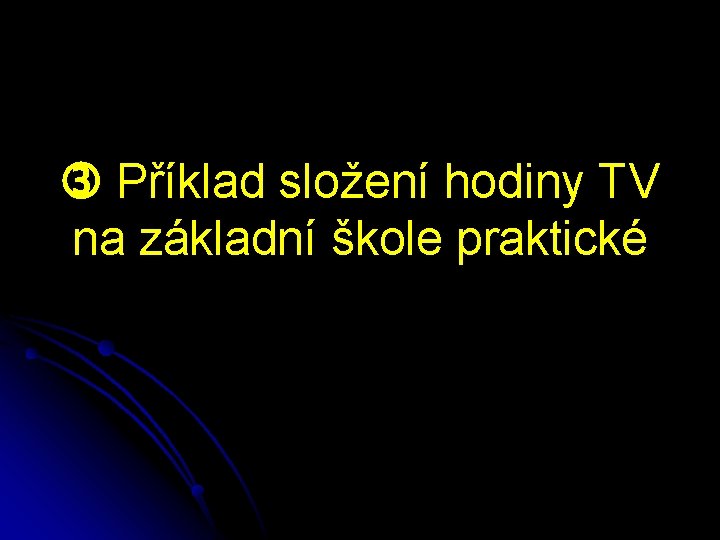  Příklad složení hodiny TV na základní škole praktické 