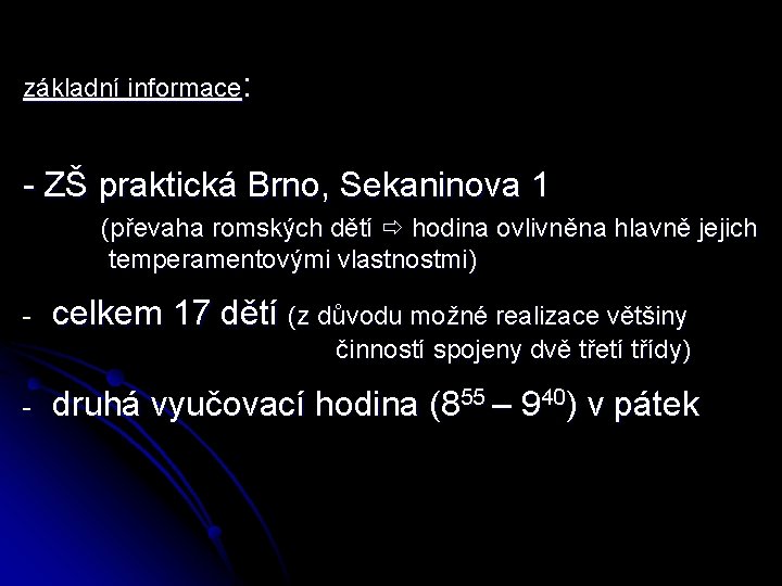 základní informace: - ZŠ praktická Brno, Sekaninova 1 (převaha romských dětí hodina ovlivněna hlavně základní informace: - ZŠ praktická Brno, Sekaninova 1 (převaha romských dětí hodina ovlivněna hlavně