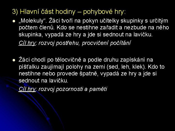 3) Hlavní část hodiny – pohybové hry: l „Molekuly“. Žáci tvoří na pokyn učitelky