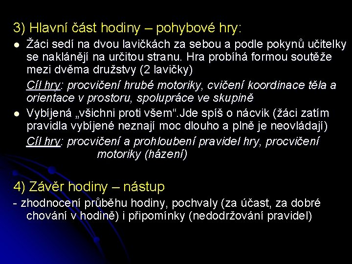 3) Hlavní část hodiny – pohybové hry: l l Žáci sedí na dvou lavičkách