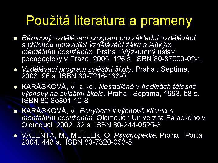 Použitá literatura a prameny l l l Rámcový vzdělávací program pro základní vzdělávání s