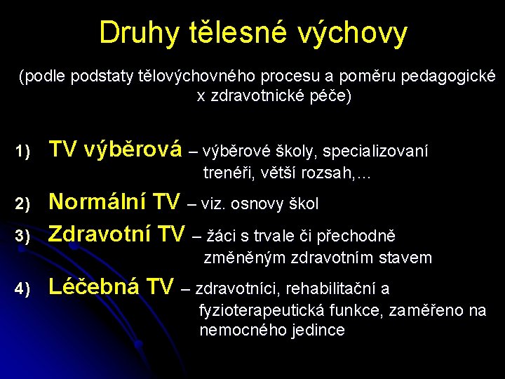 Druhy tělesné výchovy (podle podstaty tělovýchovného procesu a poměru pedagogické x zdravotnické péče) 1)