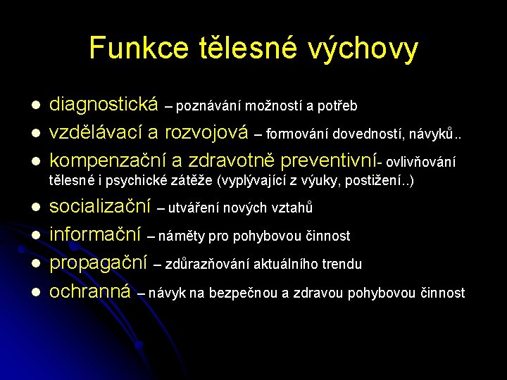 Funkce tělesné výchovy l l l diagnostická – poznávání možností a potřeb vzdělávací a