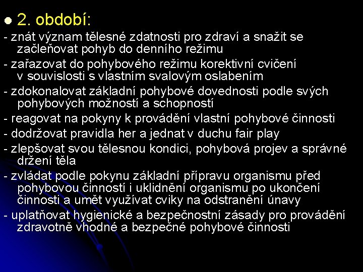 l 2. období: - znát význam tělesné zdatnosti pro zdraví a snažit se začleňovat