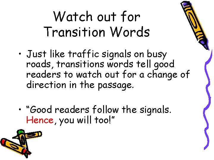 Watch out for Transition Words • Just like traffic signals on busy roads, transitions