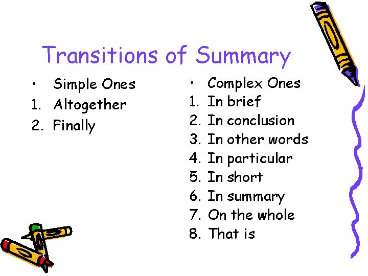 Transitions of Summary • Simple Ones 1. Altogether 2. Finally • 1. 2. 3.