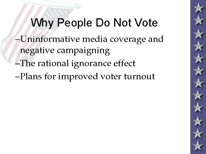 Why People Do Not Vote –Uninformative media coverage and negative campaigning –The rational ignorance