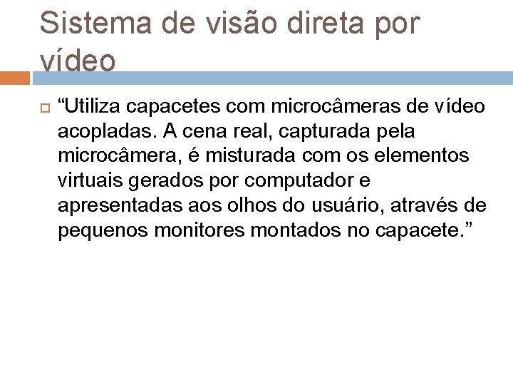 Sistema de visão direta por vídeo “Utiliza capacetes com microcâmeras de vídeo acopladas. A Sistema de visão direta por vídeo “Utiliza capacetes com microcâmeras de vídeo acopladas. A