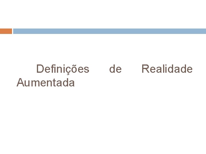 Definições Aumentada de Realidade Definições Aumentada de Realidade