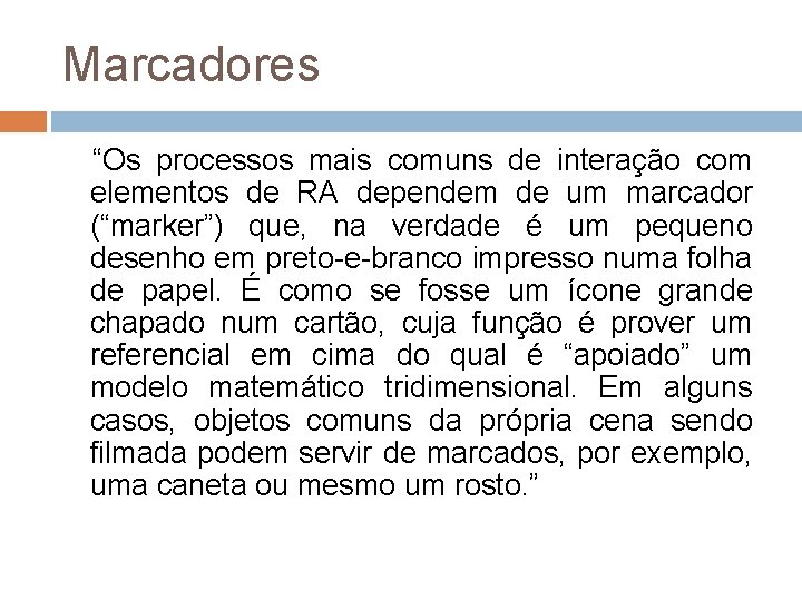 Marcadores “Os processos mais comuns de interação com elementos de RA dependem de um Marcadores “Os processos mais comuns de interação com elementos de RA dependem de um