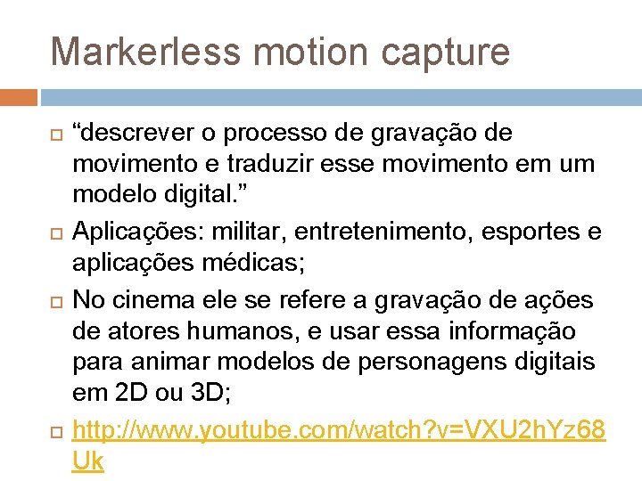 Markerless motion capture “descrever o processo de gravação de movimento e traduzir esse movimento Markerless motion capture “descrever o processo de gravação de movimento e traduzir esse movimento