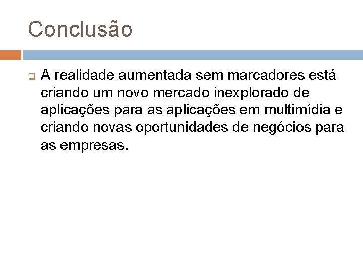 Conclusão q A realidade aumentada sem marcadores está criando um novo mercado inexplorado de Conclusão q A realidade aumentada sem marcadores está criando um novo mercado inexplorado de