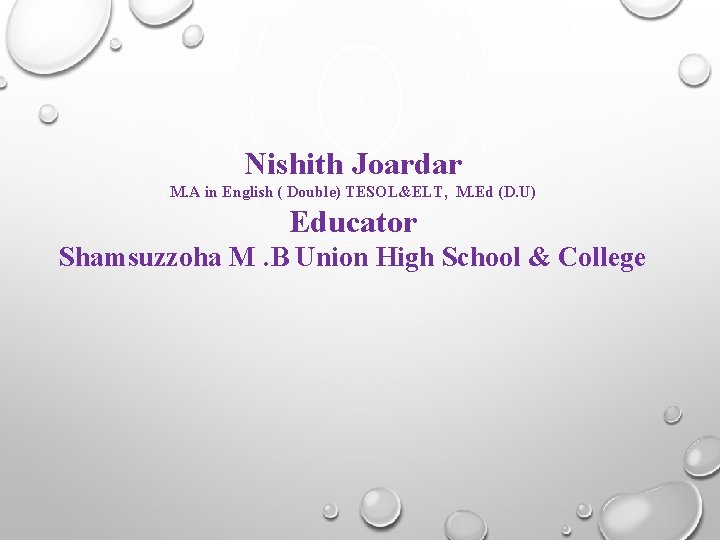 Nishith Joardar M. A in English ( Double) TESOL&ELT, M. Ed (D. U) Educator