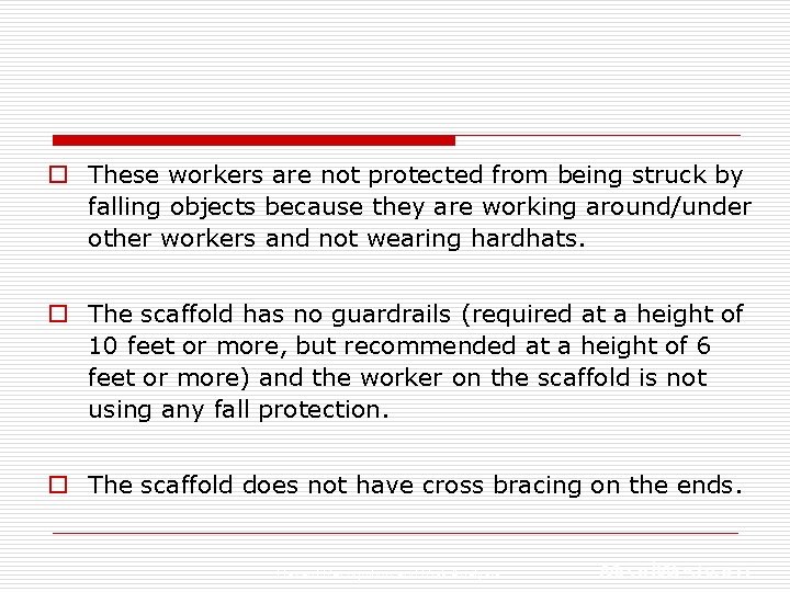 o These workers are not protected from being struck by falling objects because they