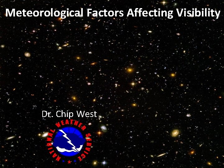 Meteorological Factors Affecting Visibility Dr. Chip West 