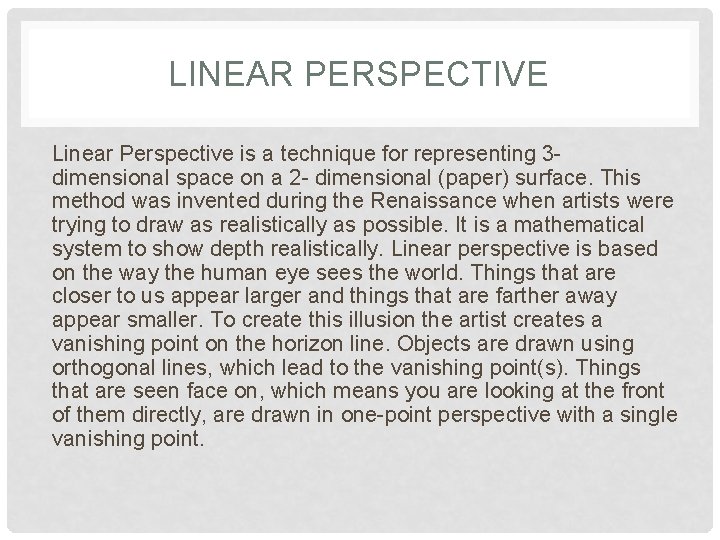 LINEAR PERSPECTIVE Linear Perspective is a technique for representing 3 dimensional space on a