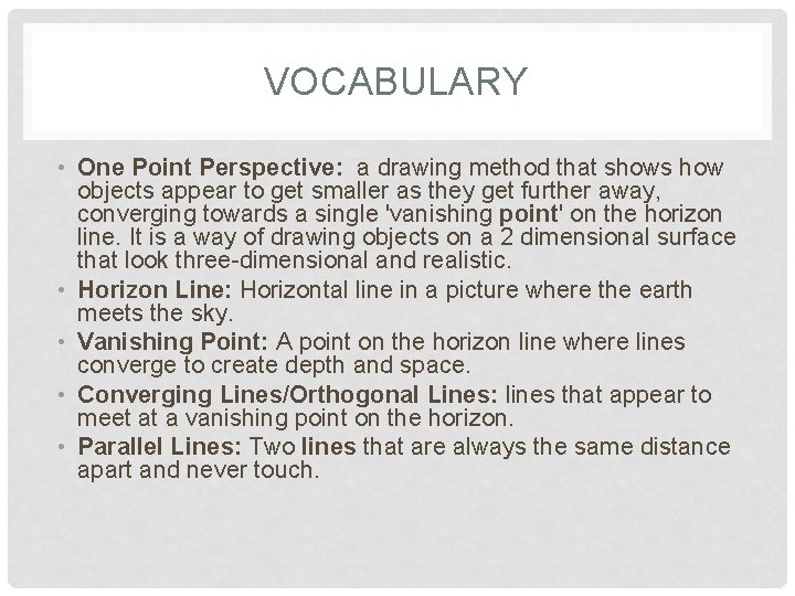 VOCABULARY • One Point Perspective: a drawing method that shows how objects appear to