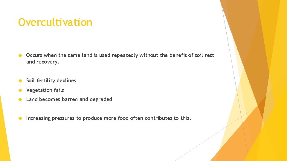 Overcultivation Occurs when the same land is used repeatedly without the benefit of soil