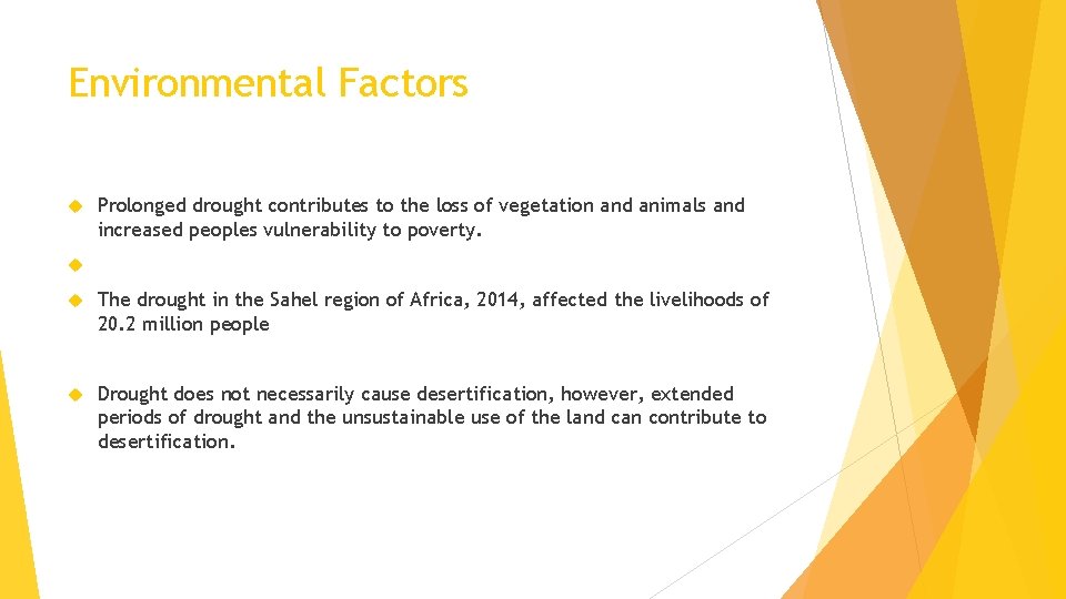 Environmental Factors Prolonged drought contributes to the loss of vegetation and animals and increased