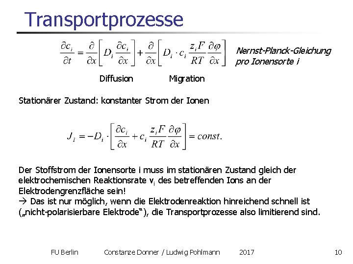 Transportprozesse Nernst-Planck-Gleichung pro Ionensorte i Diffusion Migration Stationärer Zustand: konstanter Strom der Ionen Der