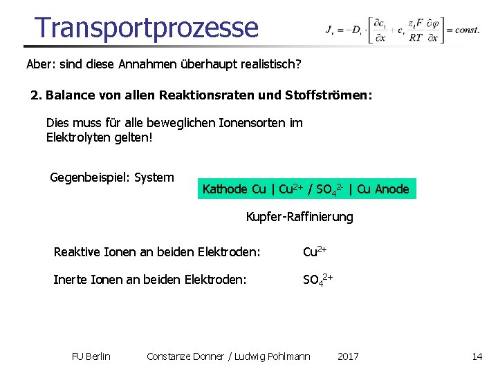 Transportprozesse Aber: sind diese Annahmen überhaupt realistisch? 2. Balance von allen Reaktionsraten und Stoffströmen: