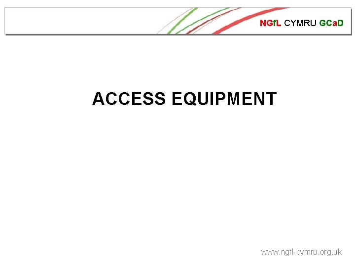 NGf. L CYMRU GCa. D ACCESS EQUIPMENT www. ngfl-cymru. org. uk 