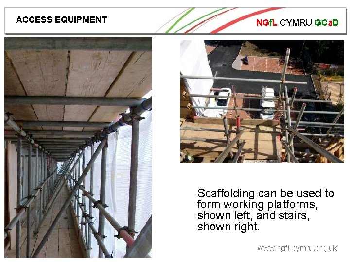 ACCESS EQUIPMENT NGf. L CYMRU GCa. D Scaffolding can be used to form working