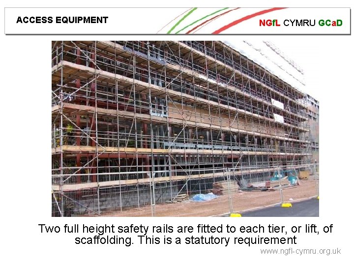 ACCESS EQUIPMENT NGf. L CYMRU GCa. D Handrails are. Two full height safety rails