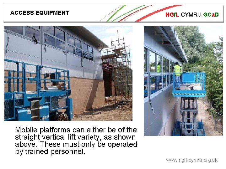 ACCESS EQUIPMENT NGf. L CYMRU GCa. D Mobile platforms can either be of the