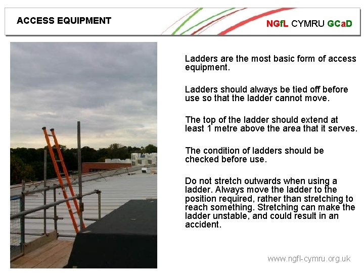 ACCESS EQUIPMENT NGf. L CYMRU GCa. D Ladders are the most basic form of