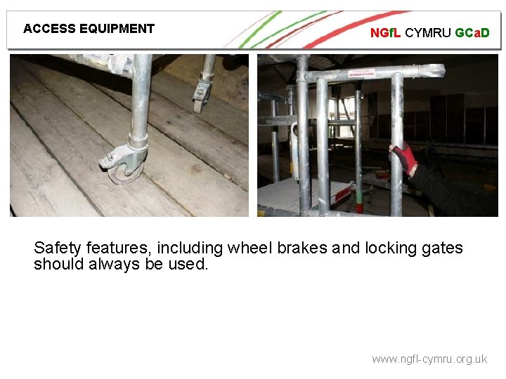 ACCESS EQUIPMENT NGf. L CYMRU GCa. D Safety features, including wheel brakes and locking