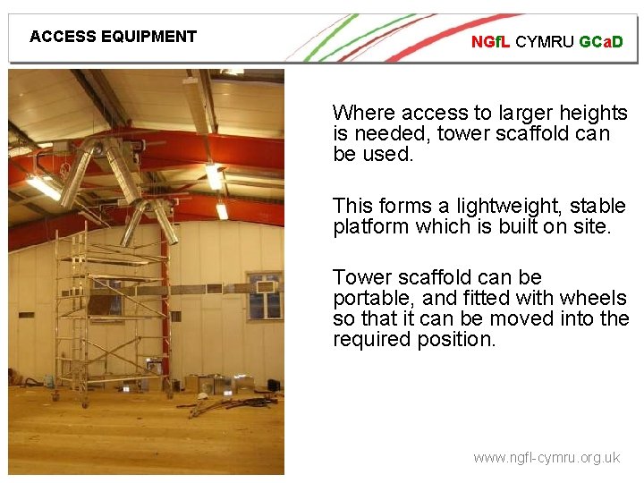 ACCESS EQUIPMENT NGf. L CYMRU GCa. D Where access to larger heights is needed,