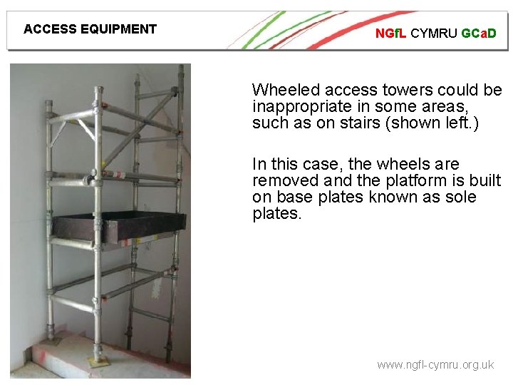 ACCESS EQUIPMENT NGf. L CYMRU GCa. D Wheeled access towers could be inappropriate in
