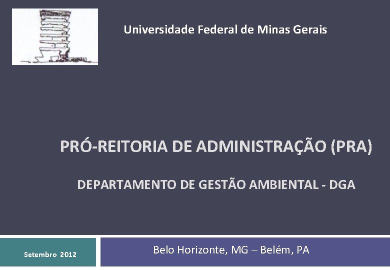 Universidade Federal de Minas Gerais PRÓ-REITORIA DE ADMINISTRAÇÃO (PRA) DEPARTAMENTO DE GESTÃO AMBIENTAL -