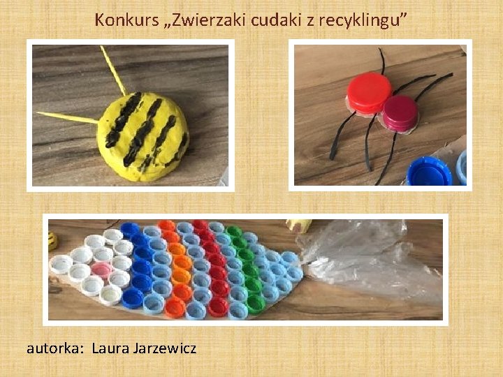 Konkurs „Zwierzaki cudaki z recyklingu” autorka: Laura Jarzewicz 