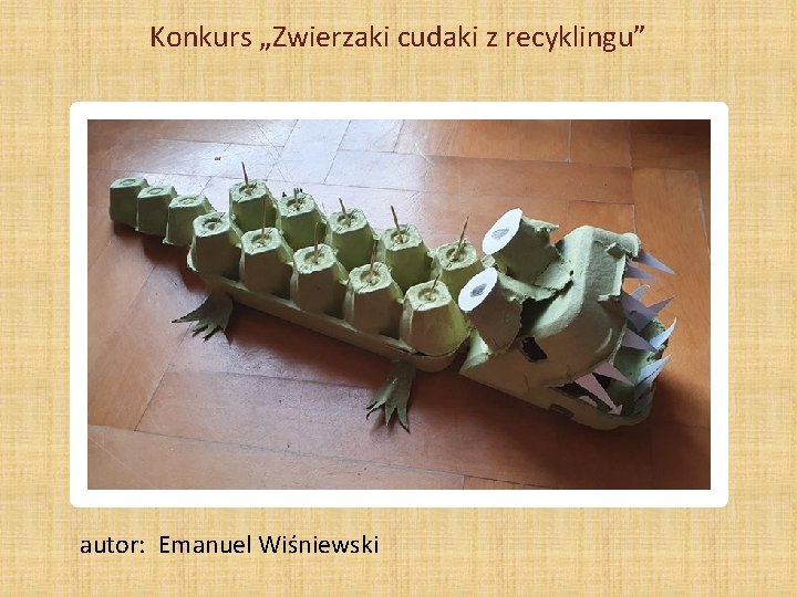 Konkurs „Zwierzaki cudaki z recyklingu” autor: Emanuel Wiśniewski 