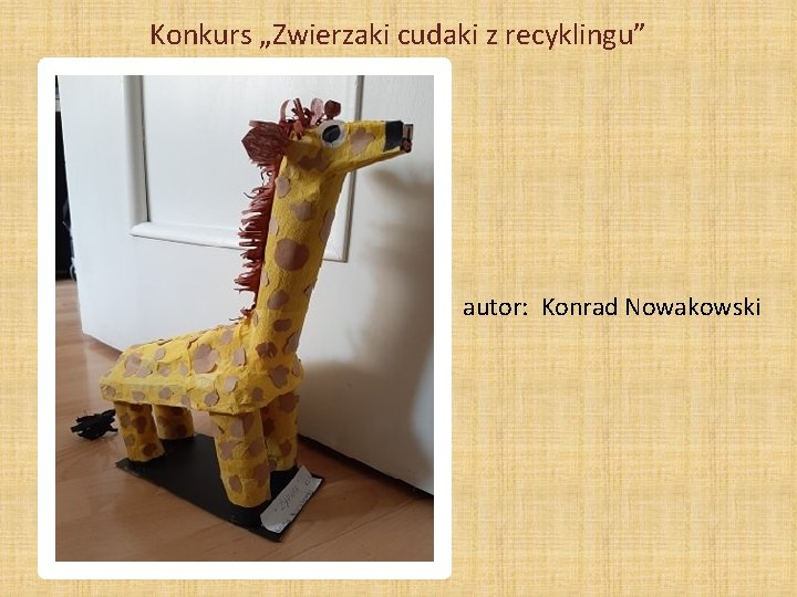 Konkurs „Zwierzaki cudaki z recyklingu” autor: Konrad Nowakowski 