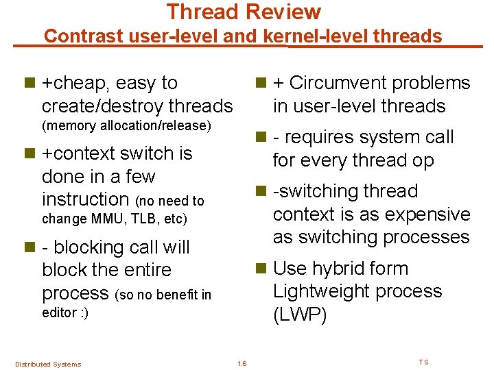 Thread Review Contrast user-level and kernel-level threads n +cheap, easy to n + Circumvent