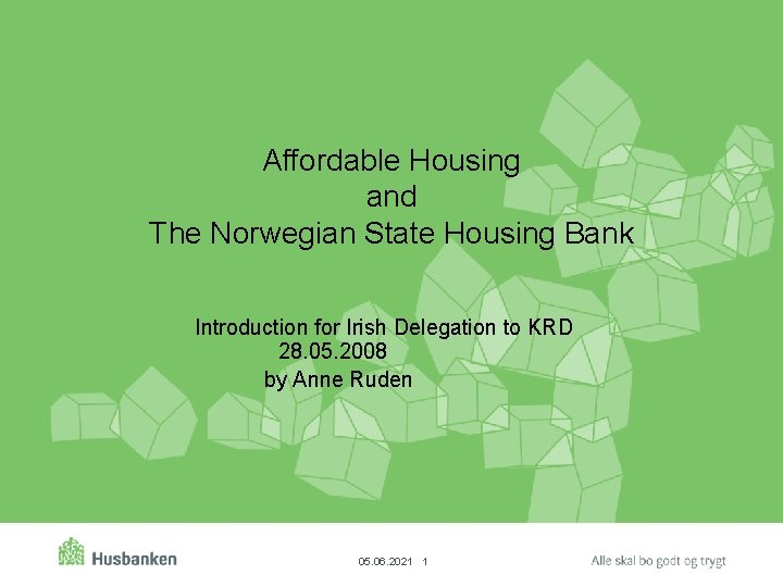 Affordable Housing and The Norwegian State Housing Bank Introduction for Irish Delegation to KRD