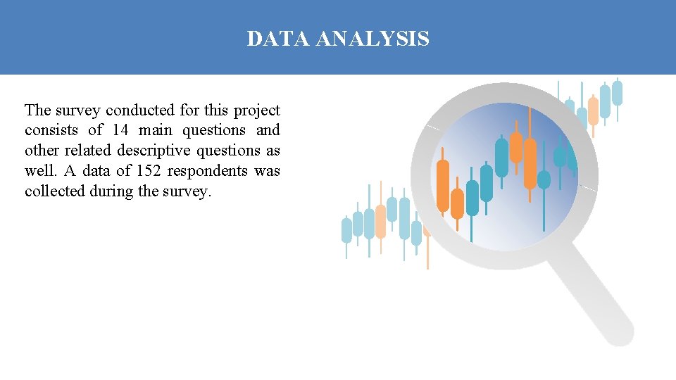 DATA ANALYSIS The survey conducted for this project consists of 14 main questions and
