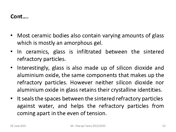 Cont…. • Most ceramic bodies also contain varying amounts of glass which is mostly
