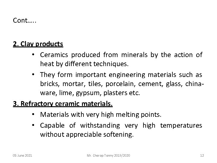 Cont…. . 2. Clay products • Ceramics produced from minerals by the action of