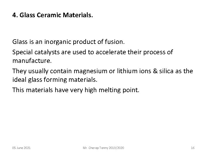 4. Glass Ceramic Materials. Glass is an inorganic product of fusion. Special catalysts are